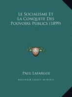 Le Socialisme Et La Conquete Des Pouvoirs Publics (1899) 1166685799 Book Cover