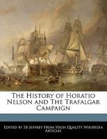The History of Horatio Nelson and the Trafalgar Campaign 1240961758 Book Cover