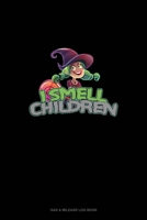 I Smell Children: Gas & Mileage Log Book 1677794577 Book Cover