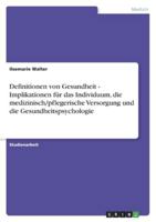 Definitionen von Gesundheit - Implikationen für das Individuum, die medizinisch/pflegerische Versorgung und die Gesundheitspsychologie 3638788202 Book Cover