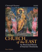 The Church of the East: An Illustrated History of Assyrian Christianity 184511115X Book Cover