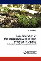 Documentation of Indigenous Knowledge Farm Practices in Uganda: Indigenous knowledge farm practices in Uganda 3843369593 Book Cover