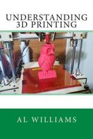 Understanding 3D Printing 150061727X Book Cover