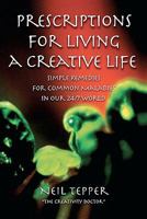 Prescriptions for Living a Creative Life: Simple Remedies for Common Maladies in Our 24/7 World 1439240825 Book Cover