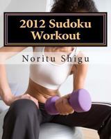 2012 Sudoku Workout: Mild To Moderate Sudoku Puzzles 1470144263 Book Cover