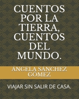 CUENTOS POR LA TIERRA, CUENTOS DEL MUNDO.: VIAJAR SIN SALIR DE CASA. B08W7DPVGP Book Cover