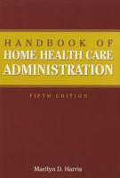 Handbook of Home Health Care Administration 0834209187 Book Cover