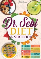 Dr. Sebi Diet & Sirtfood: You'll Discover 300+ Delicious Recipes and Diet Plans for Cure All Diseases, Burn Fat, and Detox Your Body. 1802736387 Book Cover