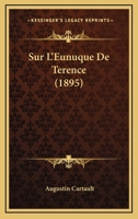 Sur L'Eunuque De Terence (1895) 1141143666 Book Cover