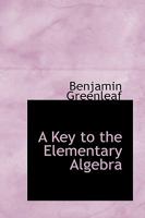 A Key to the Elementary Algebra; For the Use of Teachers Only 0469782811 Book Cover