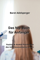 Das Nlp Buch für Anfänger: Positive & dunkle Psychologie des Unterbewusstseins lernen (German Edition) B0CL57X62K Book Cover