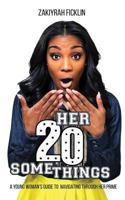 Her 20 SomeTHINGS: A Young Woman's Guide To Navigating Through Her Prime 1532864787 Book Cover