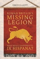 Roman Britain's Missing Legion: What Really Happened to IX Hispana? 1399006967 Book Cover