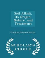 Soil Alkali, Its Origin, Nature, and Treatment 0530081415 Book Cover