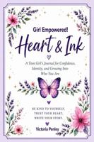Girl Empowered! Heart & Ink: A Teen Girl’s Journal for Confidence, Identity, and Growing Into Who You Are (The Girl Empowered Series) 1971604291 Book Cover