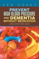 Prevent High Blood Pressure and Dementia Without Medication: 3Rd Edition 2023 1669865967 Book Cover