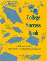 The College Success Book: A Whole-Student Approach to Academic Excellence 0944435157 Book Cover