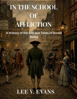 In the School of Affliction: A History of the Life and Times of Daniel Defoe B0GYGC7WXT Book Cover