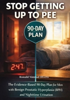 Stop Getting Up to Pee: The Evidence-Based 90-Day Plan for Men with Benign Prostatic Hyperplasia (BPH) and Nighttime Urination 176452926X Book Cover
