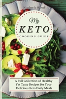 My Keto Cooking Guide: A Full Set of Healthy Yet Tasty Recipes for Your Delicious Keto Diet Daily Meals 1801901910 Book Cover