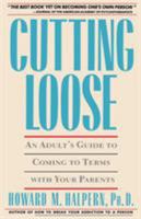 Cutting Loose: An Adult's Guide to Coming to Terms with Your Parents 0671696041 Book Cover