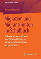 Migration Und Migrant(inn)En Im Schulbuch: Diskursanalysen Nordrhein-Westfalischer Politik- Und Sozialkundebucher Fur Die Sekundarstufe I 3658066873 Book Cover