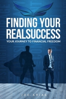 Finding Your RealSuccess: Your Journey To Financial Freedom 0578735393 Book Cover