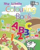 My Little Colouring Book: This Book Contain Illustration of Alphabets from A to Z and Numbers from 0 to 9. Coloring Is a Great Way to Get Children to Learn Alphabet and Number. Enjoy! 1533529728 Book Cover