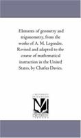 Elements of Geometry and Trigonometry, from the Works of A. M. Legendre. Revised and Adapted to the Course of Mathematical Instruction in the United S 1425550223 Book Cover