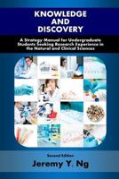 Knowledge and Discovery: A Strategy Manual for Undergraduate Students Seeking Research Experience in the Natural and Clinical Sciences 0992084008 Book Cover