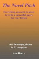 The Novel Pitch: Everything You Need to Know to Write a Successful Query for Your Fiction 1523838485 Book Cover