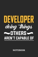Developer Doing Things Others Aren't Capable of Notebook: 6x9 inches - 110 ruled, lined pages - Greatest Passionate Office Job Journal Utility - Gift, Present Idea 167684046X Book Cover