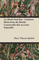Let Herbs Feed You - Common Herbs from the British Countryside that are most Enjoyable 1447452003 Book Cover