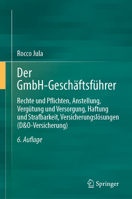 Der GmbH-Geschäftsführer: Rechte und Pflichten, Anstellung, Vergütung und Versorgung, Haftung und Strafbarkeit, Versicherungslösungen (D&O-Versicherung) (German Edition) 3662737744 Book Cover