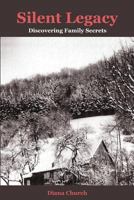 Silent Legacy: Discovering Family Secrets 1500538914 Book Cover