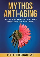 Mythos Anti-Aging: Wie Altern passiert und was man dagegen tun kann 3384654358 Book Cover