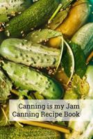 Canning is my Jam `Canning recipe Book: 6x9 inch 100 pages recipe book for canning recipes 1798675811 Book Cover