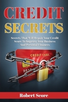 Credit Secrets: Secrets That Will Repair Your Credit Score To Improve Your Business And Personal Finances B094JC912H Book Cover