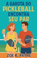 A Garota do Pickleball Encontra Seu Par (Portuguese Edition) B0FHC17T1C Book Cover