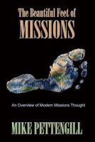 The Beautiful Feet of Missions: An Overview of Modern Missions Thought 1597554847 Book Cover