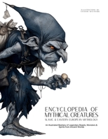 Encyclopedia of Mythical Creatures - Slavic & Eastern European Mythology: An Illustrated Bestiary of Legendary Beasts, Monsters & Spirits from Ancient Worlds. (Mythology and Folklore) 6598808650 Book Cover