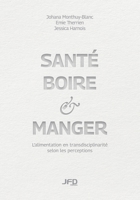 Santé, boire & manger: L’alimentation en transdisciplinarité selon les perceptions (French Edition) 2897994061 Book Cover