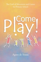 Come Play!: The Craft of Movement and Games for Primary School 0645133302 Book Cover