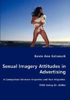 Sexual Imagery Attitudes in Advertising: A Comparison Between Hispanics and Non-Hispanics 383645744X Book Cover