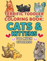 Coloring Books for Toddlers: Cats & Kittens Too Much Cuteness: Cute Kitties to Color for Early Childhood Learning, Preschool Prep, and Success at ... (My First Toddler Coloring Books) (Volume 7) 1717403077 Book Cover