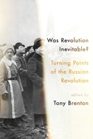 Historically Inevitable?: Turning Points of the Russian Revolution 0190658916 Book Cover