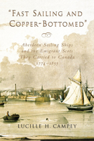 Fast Sailing and Copper-Bottomed: Aberdeen Sailing Ships and the Emigrant Scots They Carried to Canada, 1774-1855 1896219314 Book Cover