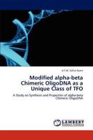 Modified alpha-beta Chimeric OligoDNA as a Unique Class of TFO: A Study on Synthesis and Properties of alpha-beta Chimeric OligoDNA 3846532460 Book Cover