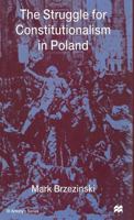 The Struggle for Constitutionalism in Poland (St Antony's Series) 0312231962 Book Cover
