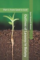 Outlines of Lessons in Botany: Part I; From Seed to Leaf B084DFYG59 Book Cover